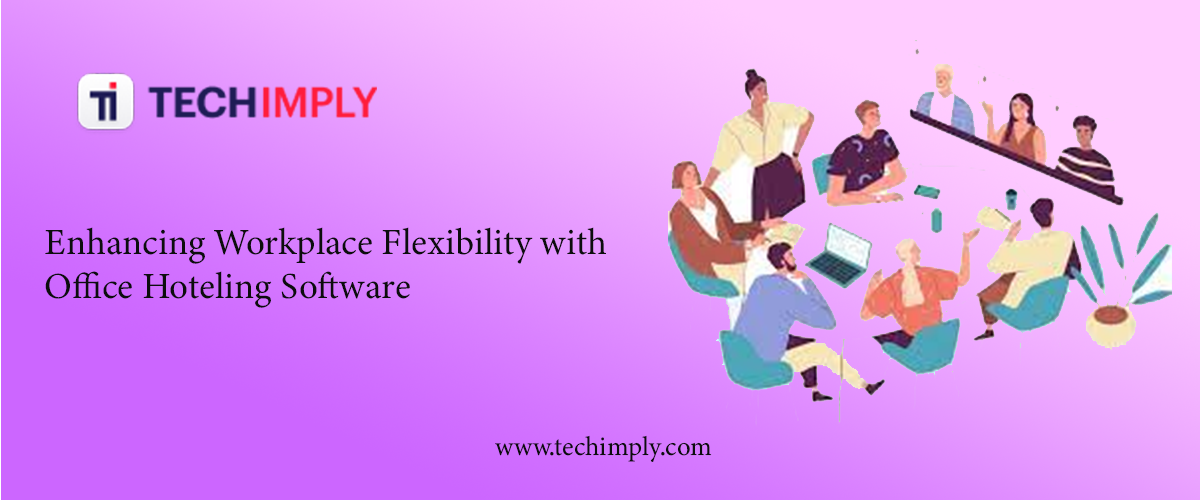 Enhancing Workplace Flexibility with Office Hoteling Software